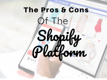 The Pros & Cons of The Shopify Platform